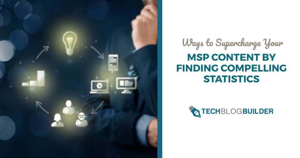Ways to Supercharge Your MSP Content by Finding Compelling Statistics