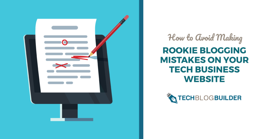 How to Avoid Making Rookie Blogging Mistakes on Your Tech Business Website