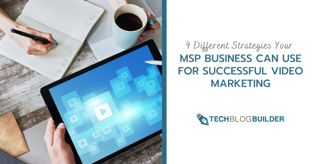 9 Different Strategies Your MSP Business can use for Successful Video Marketing