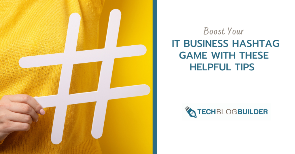 Boost Your IT Business Hashtag Game With These Helpful Tips