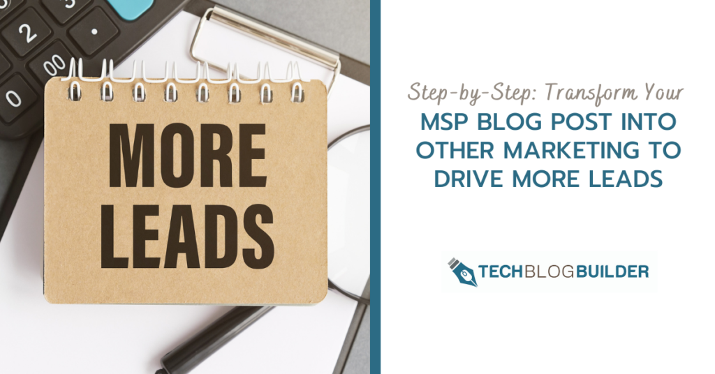 Step-by-Step: Transform Your MSP Blog Post Into Other Marketing to Drive More Leads