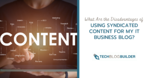 What Are the Disadvantages of Using Syndicated Content for My IT Business Blog?